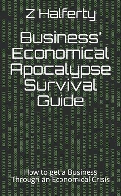 Business' Economical Apocalypse Survival Guide - Z Halferty - Bøker - Independently Published - 9798698292166 - 15. oktober 2020