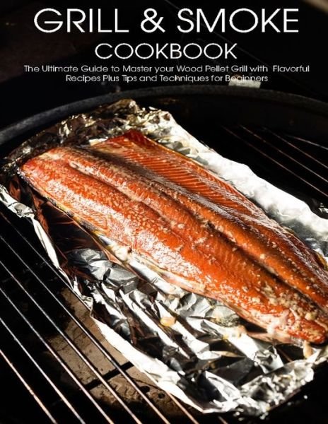 Cover for Vuanh Nguye Tra · Grill &amp; Smoke Cookbook (Paperback Book) (2021)