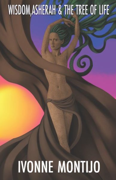 Cover for Ivonne Montijo · Wisdom, Asherah, &amp; The Tree of Life (Paperback Book) (2021)