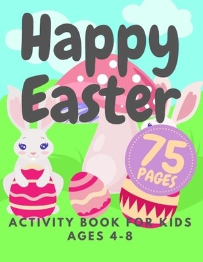 Cover for Austin Davies · Happy Easter Activity Book For Kids Ages 4-8: Fun Workbook Word Search Sudoku Coloring Pages Maze Learning Games For Boys Girls And Toddlers (Paperback Book) (2021)