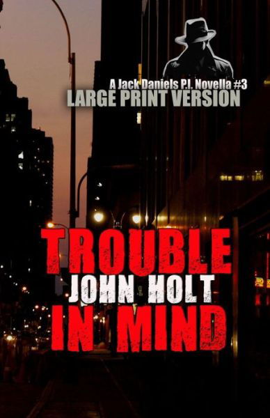 Trouble In Mind - Jack Daniels Large Print - John Holt - Kirjat - Independently Published - 9798720959166 - perjantai 12. maaliskuuta 2021