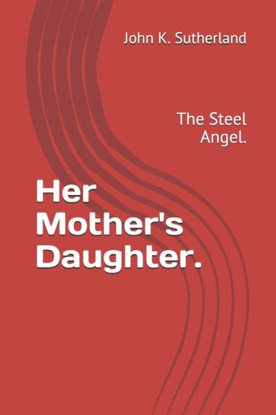 Cover for John K Sutherland · Her Mother's Daughter. (Paperback Book) (2021)