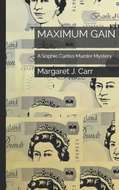 Maximum Gain: A Sophie Curtiss Murder Mystery - Sophie Curtiss Murder Mysteries - Margaret J Carr - Książki - Independently Published - 9798735106166 - 8 kwietnia 2021