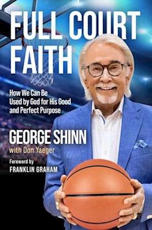 Full Court Faith: How We Can Be Used by God for His Good and Perfect Purpose - George Shinn - Books - Maxwell Leadership - 9798887100166 - March 4, 2025