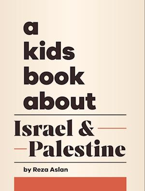 Cover for Reza Aslan · A Kids Book About Israel &amp; Palestine (Hardcover Book) (2024)