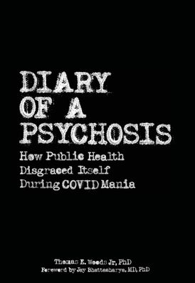 Cover for Woods, Thomas E, Jr · Diary of a Psychosis: How Public Health Disgraced Itself During COVID Mania (Hardcover Book) (2023)