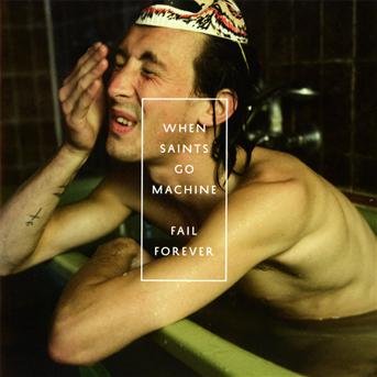 Cover for When Saints Go Machine · Fail Forever (CD) (2011)