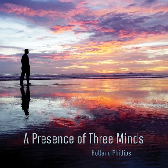 Cover for Holland Phillips · A Presence of Three Minds (CD) (2020)