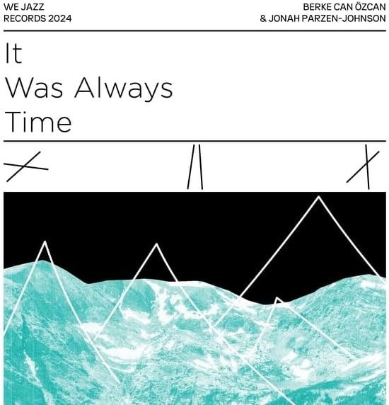 Berke Can Özcan & Jonah Parzen-Johnson · It Was Always Time (LP) (2024)