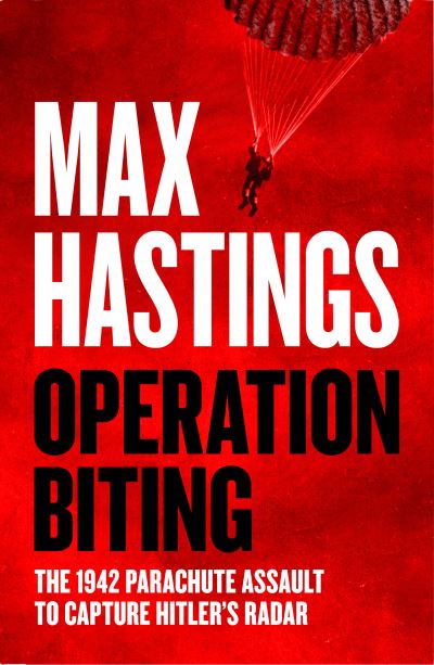 Cover for Max Hastings · Operation Biting: The 1942 Parachute Assault to Capture Hitler’s Radar (Inbunden Bok) (2024)