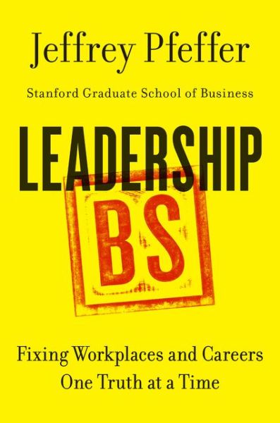 Cover for Jeffrey Pfeffer · Leadership BS: Fixing Workplaces and Careers One Truth at a Time (Inbunden Bok) (2015)