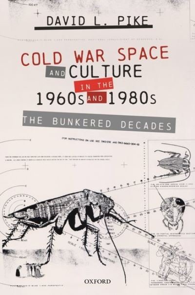 Cover for Pike, David L. (Professor of Literature, American University) · Cold War Space and Culture in the 1960s and 1980s: The Bunkered Decades (Hardcover Book) (2021)