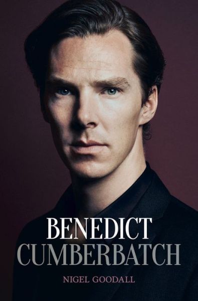 Cover for Nigel Goodall · Benedict Cumberbatch: The Biography (Hardcover Book) (2014)