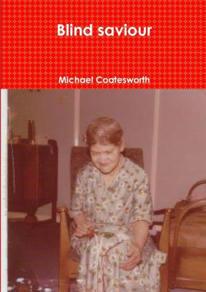 Cover for Michael Coatesworth · Blind saviour (Paperback Book) (2020)