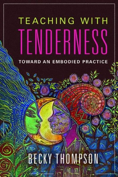 Cover for Becky Thompson · Teaching with Tenderness: Toward an Embodied Practice - Transformations: Womanist studies (Hardcover Book) (2017)