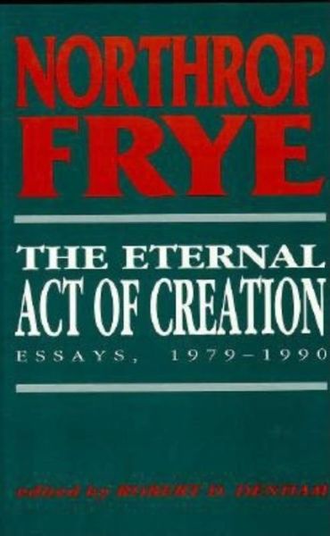 Cover for Northrop Frye · The Eternal Act of Creation: Essays, 1979-1990 (Hardcover Book) (1992)