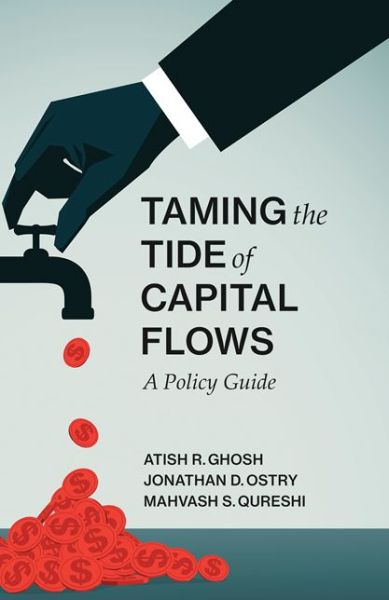 Cover for Ghosh, Atish R. (Chief, Policy Review Division, Policy Development and Review Department, International Monetary Fund) · Taming the Tide of Capital Flows: A Policy Guide - Taming the Tide of Capital Flows (Hardcover Book) (2018)