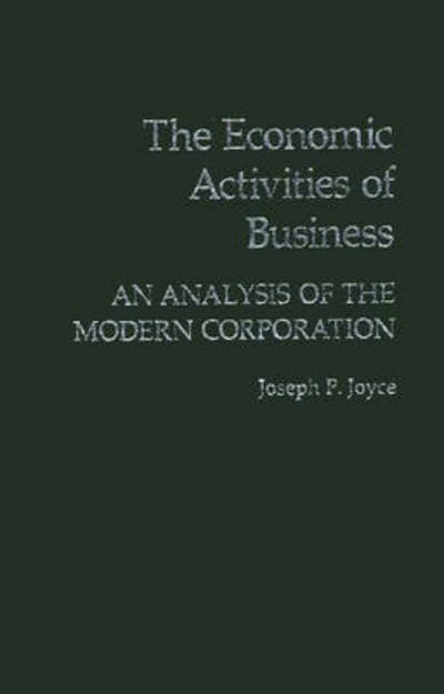 Cover for Joseph P. Joyce · The Economic Activities of Business: An Analysis of the Modern Corporation (Hardcover Book) (1988)