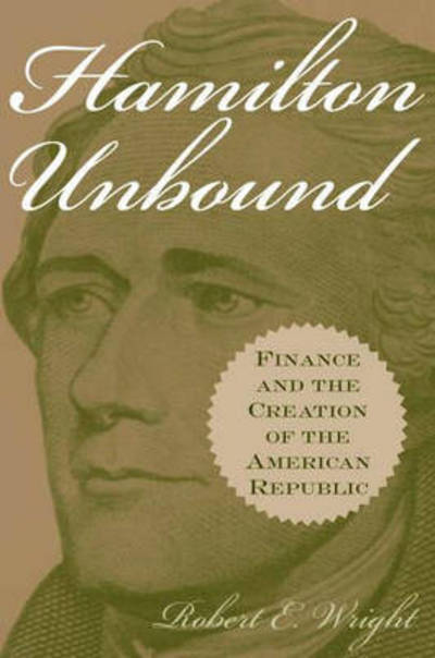 Cover for Robert E. Wright · Hamilton Unbound: Finance and the Creation of the American Republic (Hardcover Book) (2002)