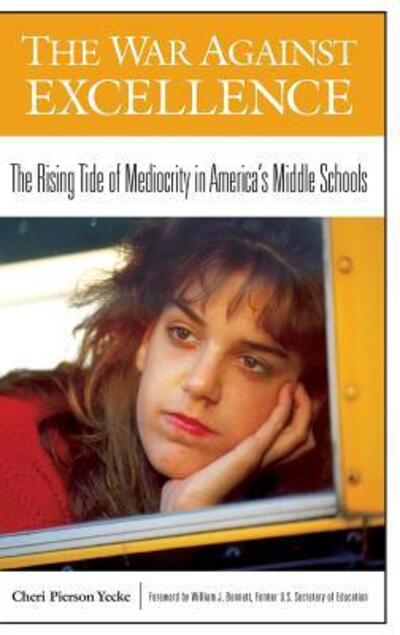 Cover for Cheri P. Yecke · The War Against Excellence: The Rising Tide of Mediocrity in America's Middle Schools (Hardcover Book) (2003)