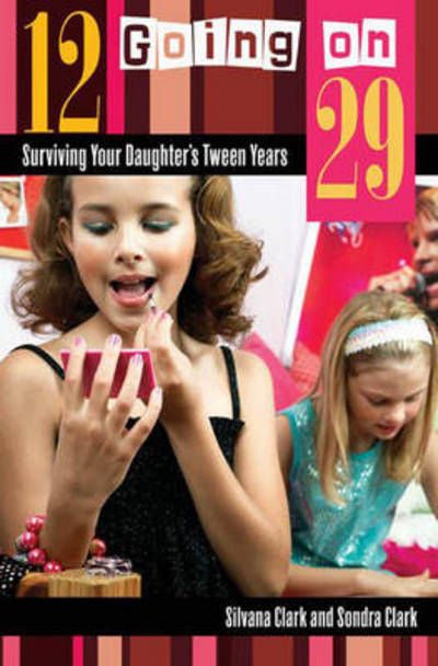 Cover for Silvana Clark · 12 Going on 29: Surviving Your Daughter's Tween Years (Hardcover Book) (2007)