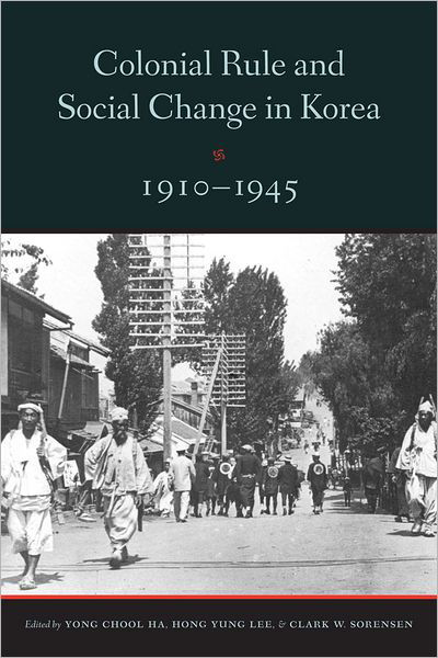 Clark W Sorensen · Colonial Rule and Social Change in Korea, 1910-1945 - Center For Korea Studies Publications (Paperback Book) (2013)