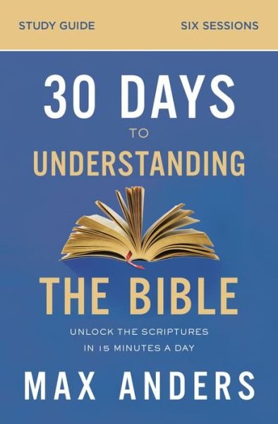 Cover for Max Anders · 30 Days to Understanding the Bible Study Guide: Unlock the Scriptures in 15 Minutes a Day (Taschenbuch) (2020)