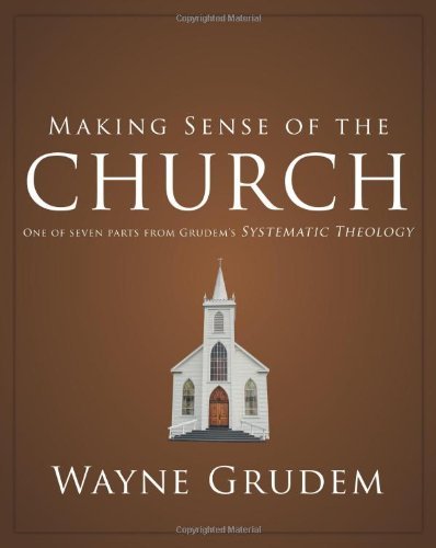 Cover for Grudem Wayne A. Grudem · Making Sense of the Church: One of Seven Parts from Grudem's Systematic Theology - Making Sense of Series (Paperback Book) (2011)
