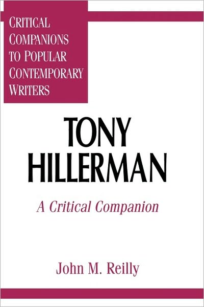 Cover for John Reilly · Tony Hillerman: A Critical Companion - Critical Companions to Popular Contemporary Writers (Hardcover Book) (1996)