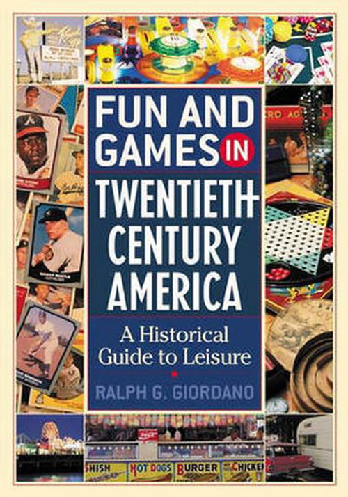 Cover for Ralph G. Giordano · Fun and Games in Twentieth-Century America: A Historical Guide to Leisure (Hardcover Book) (2003)