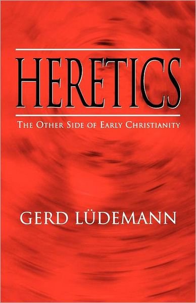 Cover for Gerd Luedemann · Heretics: The Other Side of Early Christianity (Paperback Book) (2012)