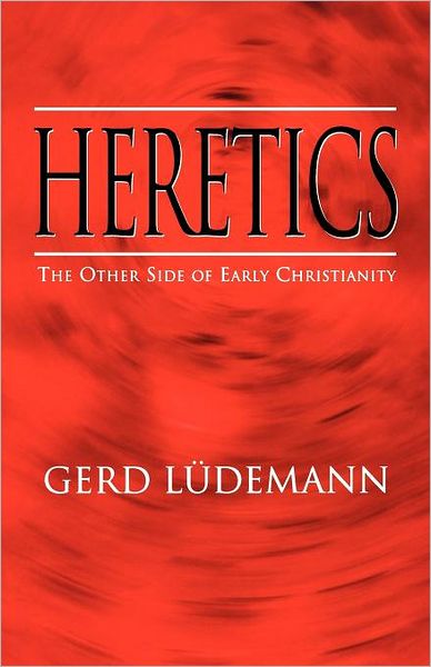 Cover for Gerd Luedemann · Heretics: The Other Side of Early Christianity (Paperback Book) (2012)