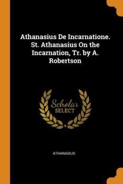 Cover for Athanasius · Athanasius de Incarnatione. St. Athanasius on the Incarnation, Tr. by A. Robertson (Paperback Book) (2018)