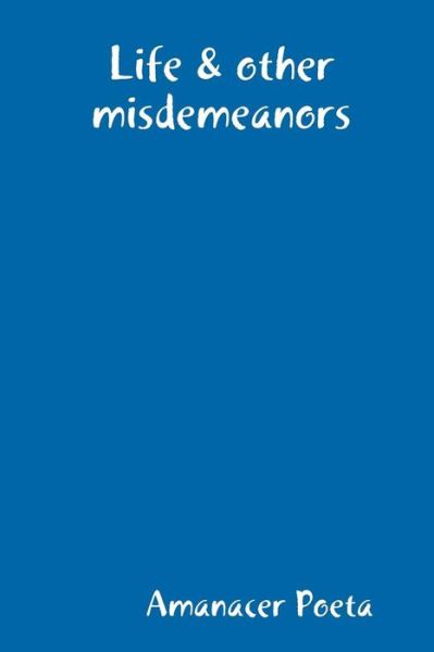 Cover for Amanacer Poeta · Life &amp; other misdemeanors (Taschenbuch) (2019)