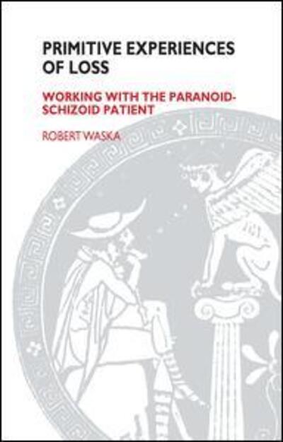 Cover for Robert Waska · Primitive Experiences of Loss: Working with the Paranoid-Schizoid Patient (Hardcover Book) (2019)