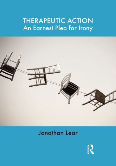 Cover for Jonathan Lear · Therapeutic Action: An Earnest Plea for Irony (Hardcover Book) (2019)
