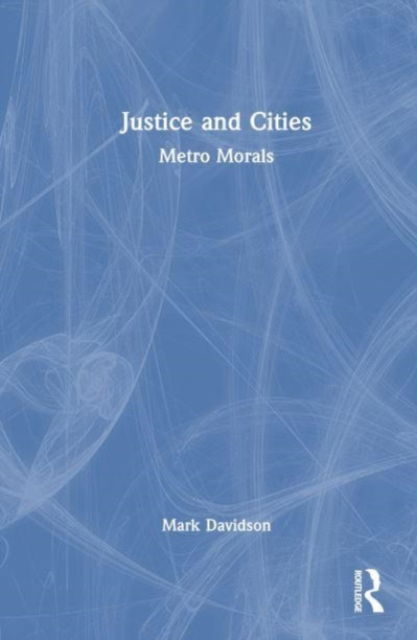 Justice and Cities: Metro Morals - Mark Davidson - Books - Taylor & Francis Ltd - 9780367486167 - June 20, 2023