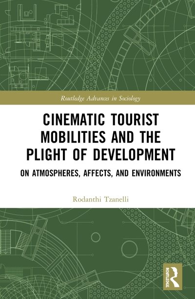 Cinematic Tourist Mobilities and the Plight of Development: On Atmospheres, Affects, and Environments - Routledge Advances in Sociology - Rodanthi Tzanelli - Libros - Taylor & Francis Ltd - 9780367556167 - 30 de junio de 2020