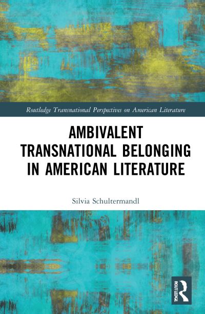 Cover for Silvia Schultermandl · Ambivalent Transnational Belonging in American Literature - Routledge Transnational Perspectives on American Literature (Hardcover Book) (2021)