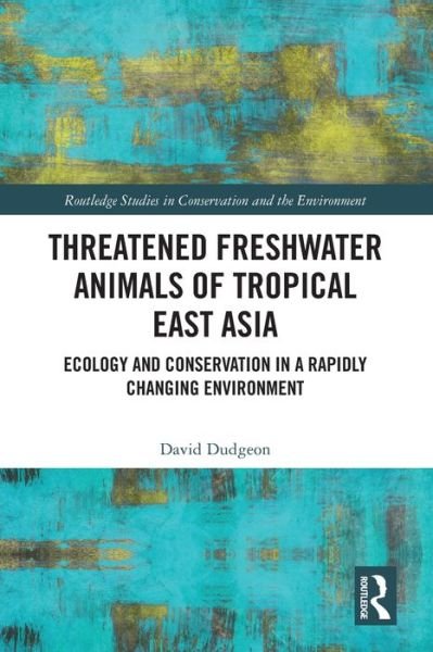 David Dudgeon · Threatened Freshwater Animals of Tropical East Asia: Ecology and Conservation in a Rapidly Changing Environment - Routledge Studies in Conservation and the Environment (Paperback Book) (2024)