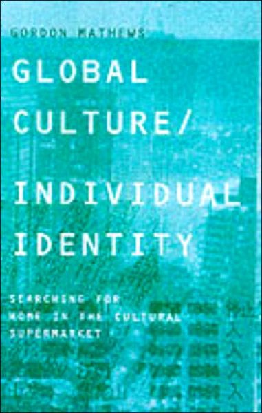 Cover for Gordon Mathews · Global Culture / Individual Identity: Searching for Home in the Cultural Supermarket (Paperback Book) (2000)