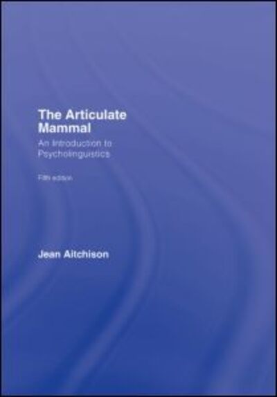 Cover for Jean Aitchison · The Articulate Mammal: An Introduction to Psycholinguistics (Hardcover Book) (2007)