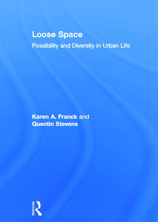 Loose Space: Possibility and Diversity in Urban Life -  - Bøker - Taylor & Francis Ltd - 9780415701167 - 6. november 2006