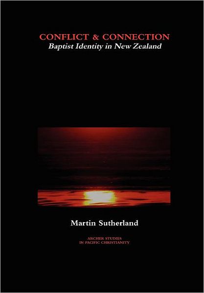 Cover for Martin Sutherland · Conflict &amp; Connection: Baptist Identity in New Zealand (Hardcover Book) (2011)