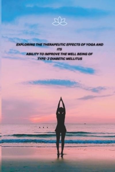 Cover for Reshma H Nadaf · Exploring the Therapeutic Effects of Yoga and Its Ability to Improve the Well Being of Type- 2 Diabetic Mellitus (Bog) (2022)