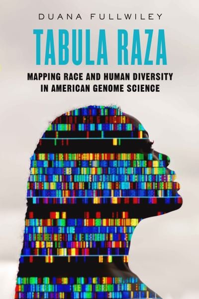 Cover for Duana Fullwiley · Tabula Raza: Mapping Race and Human Diversity in American Genome Science - Atelier: Ethnographic Inquiry in the Twenty-First Century (Gebundenes Buch) (2024)