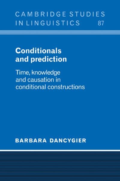 Cover for Dancygier, Barbara (University of British Columbia, Vancouver) · Conditionals and Prediction: Time, Knowledge and Causation in Conditional Constructions - Cambridge Studies in Linguistics (Paperback Book) (2006)