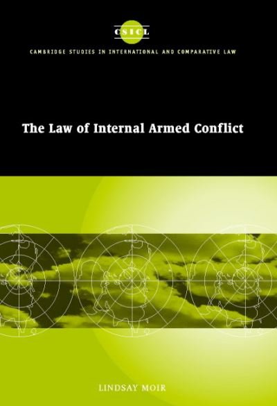 Cover for Moir, Lindsay (University of Hull) · The Law of Internal Armed Conflict - Cambridge Studies in International and Comparative Law (Hardcover bog) (2002)