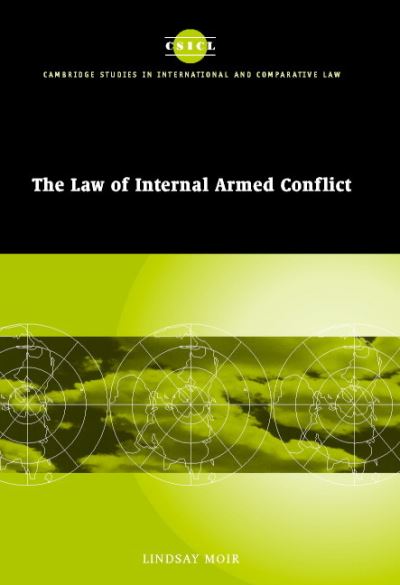 Cover for Moir, Lindsay (University of Hull) · The Law of Internal Armed Conflict - Cambridge Studies in International and Comparative Law (Hardcover Book) (2002)