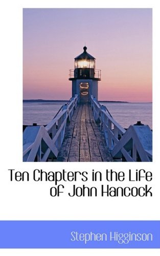 Ten Chapters in the Life of John Hancock - Stephen Higginson - Bøger - BiblioLife - 9780554400167 - 13. maj 2009